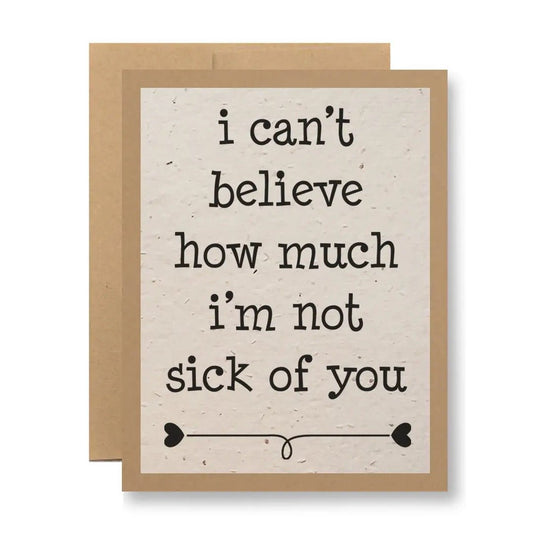 I'm Not Sick Of You Greeting Card - Polished Boutique